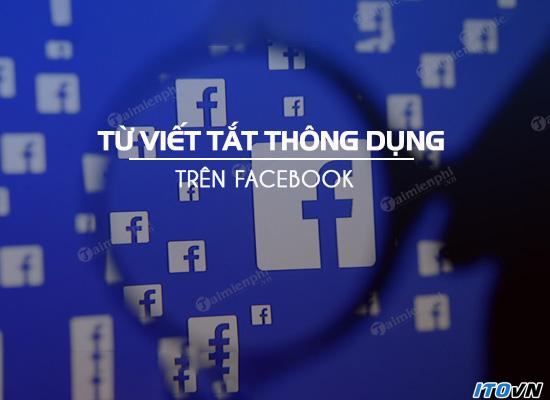 tong-hop-nhung-tu-viet-tat-thong-dung-nhat-tren-facebook